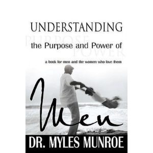 Understanding the Purpose and Power of Men- Dr Myles Munroe
